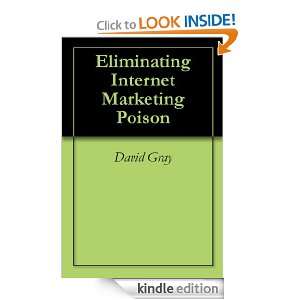 Eliminating Internet Marketing Poison David Gray  Kindle 