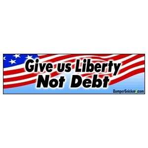 Give Me Liberty Not Debt   Political Bumper Stickers (Medium 10x2.8 in 