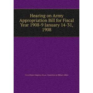   on Army Appropriation Bill for Fiscal Year 1908 9 January 14 31, 1908
