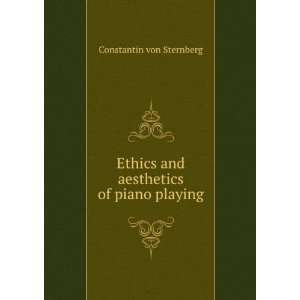  Ethics and aesthetics of piano playing Constantin von 