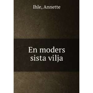  En moders sista vilja Annette Ihle Books