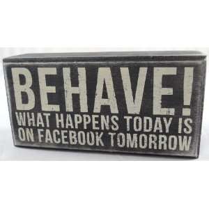   Sign Behave What Happens Today Is On Facebook Tomorrow: Home & Kitchen