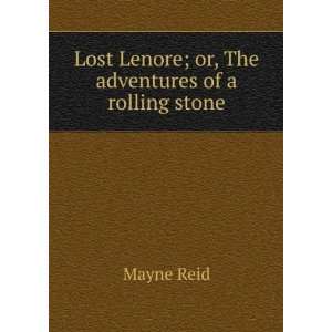   Lost Lenore; or, The adventures of a rolling stone: Mayne Reid: Books