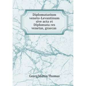   acta et Diplomata res venetas, graecas .: Georg Martin Thomas: Books