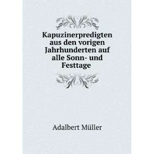   Jahrhunderten auf alle Sonn  und Festtage .: Adalbert MÃ¼ller: Books