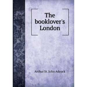  The booklovers London: Arthur St. John Adcock: Books