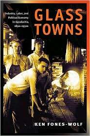 Glass Towns Industry, Labor, and Political Economy in Appalachia 