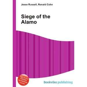  Siege of the Alamo: Ronald Cohn Jesse Russell: Books