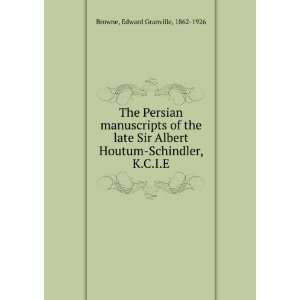 The Persian manuscripts of the late Sir Albert Houtum Schindler, K.C.I 