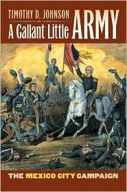 Gallant Little Army The Mexico City Campaign, (0700615415), Timothy 