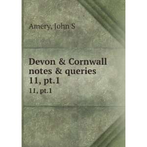    Devon & Cornwall notes & queries. 11, pt.1: John S Amery: Books