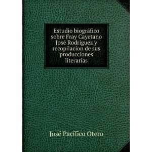  de sus producciones literarias: JosÃ© PacÃ­fico Otero: Books