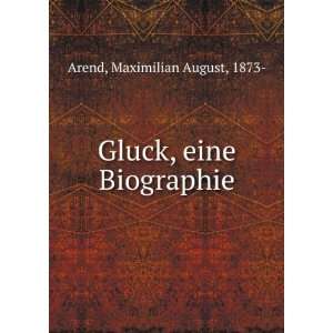    Gluck, eine Biographie Maximilian August, 1873  Arend Books