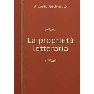  La proprietÃ  letteraria Antonio Turchiarulo Books