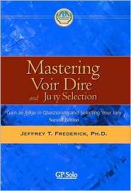 Mastering Voir Dire and Jury Selection: Gaining an Edge in Questioning 