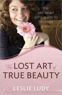 The Lost Art of True Beauty The Set Apart Girls Guide to Feminine 