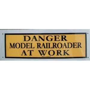   Railroad Tin Sign   DANGER Model Railroader at Work 