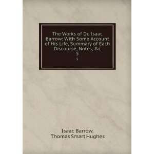   Each Discourse, Notes, &c. 5: Thomas Smart Hughes Isaac Barrow: Books