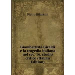   nel sec. 16, studio critico (Italian Edition) Pietro Bilancini Books