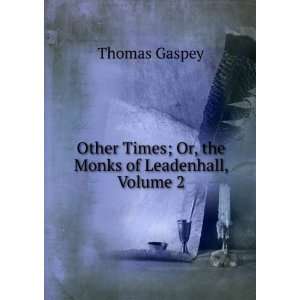   Times; Or, the Monks of Leadenhall, Volume 2 Thomas Gaspey Books