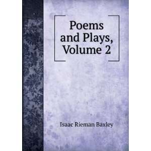  Poems and Plays, Volume 2: Isaac Rieman Baxley: Books