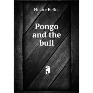  Pongo and the bull Hilaire Belloc Books