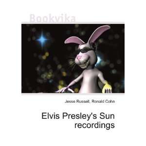  Elvis Presleys Sun recordings: Ronald Cohn Jesse Russell 