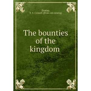  The bounties of the kingdom E. E. Crowell. [from old 