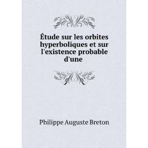   et sur lexistence probable dune . Philippe Auguste Breton Books