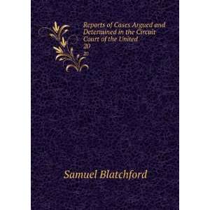   in the Circuit Court of the United . 20 Samuel Blatchford Books