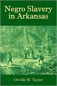 Negro Slavery In Arkansas, (1557286132), Orville W. Taylor, Textbooks 