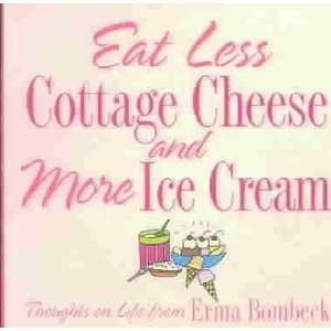   Less Cottage Cheese and More Ice Cream Erma Bombeck
