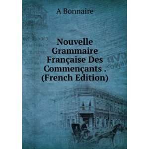   FranÃ§aise Des CommenÃ§ants . (French Edition) A Bonnaire Books