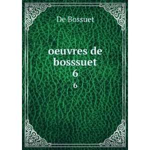 oeuvres de bosssuet. 6: De Bossuet:  Books
