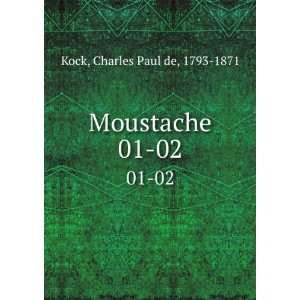  Moustache. 01 02 Charles Paul de, 1793 1871 Kock Books