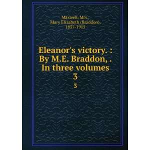   volumes. 3: Mrs., Mary Elizabeth (Braddon), 1837 1915 Maxwell: Books
