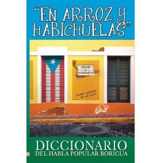 En Arroz Y Habichuelas Diccionario del Habla Popular Boricua (Spanish 