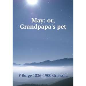    May or, Grandpapas pet F Burge 1826 1900 Griswold Books