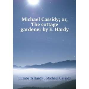   cottage gardener by E. Hardy. Michael Cassidy Elizabeth Hardy  Books