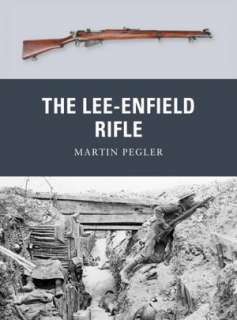   The Lee Enfield Rifle by Martin Pegler, Osprey 