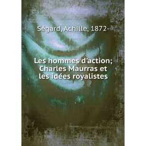  Les hommes daction; Charles Maurras et les idÃ©es 