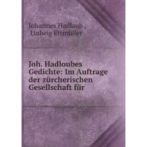   Gesellschaft fÃ¼r .: Ludwig EttmÃ¼ller Johannes Hadlaub : Books