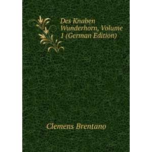   Knaben Wunderhorn, Volume 1 (German Edition) Clemens Brentano Books