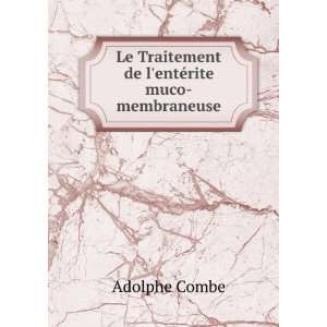   Le Traitement de lentÃ©rite muco membraneuse Adolphe Combe Books