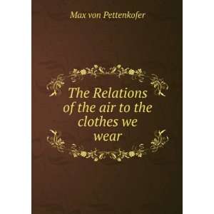   of the air to the clothes we wear Max von Pettenkofer Books