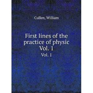   First lines of the practice of physic. Vol. 1 William Cullen Books