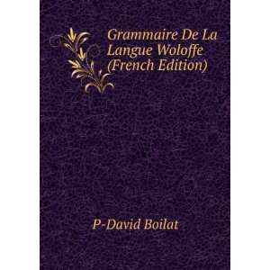   Grammaire De La Langue Woloffe (French Edition) P David Boilat Books