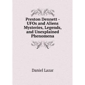  Preston Dennett   UFOs and Aliens Mysteries, Legends, and 