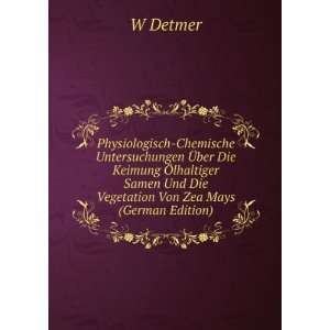   Und Die Vegetation Von Zea Mays (German Edition): W Detmer: Books