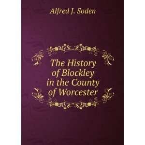   History of Blockley in the County of Worcester: Alfred J. Soden: Books